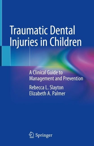 Бумажная книга «Traumatic Dental Injuries in Children: A Clinical Guide to Management and Prevention», авторов Элизабет А. Палмер, Ребекка Л. Слейтон - фото №1