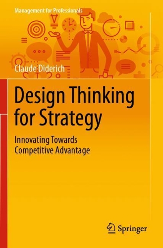 Бумажная книга «Design Thinking for Strategy: Innovating Towards Competitive Advantage», автор Клод Дидерих - фото №1