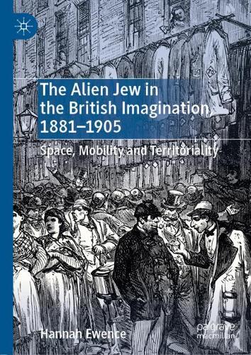 Бумажная книга «The Alien Jew in the British Imagination, 1881–1905: Space, Mobility and Territoriality», автор Ханна Юенс - фото №1