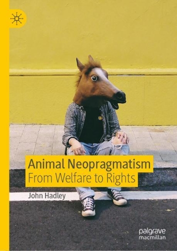Бумажная книга «Animal Neopragmatism: From Welfare to Rights», автор Джон Хедли - фото №1