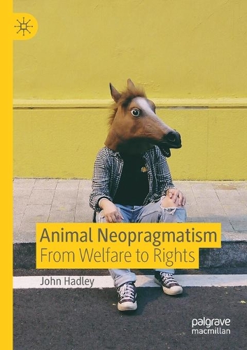 Бумажная книга «Animal Neopragmatism: From Welfare to Rights», автор Джон Хедли - фото №1