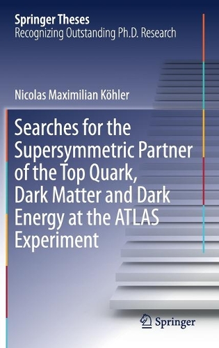 [object Object] «Searches for the Supersymmetric Partner of the Top Quark, Dark Matter and Dark Energy at the ATLAS Experiment», автор Ніколя Максиміліан Келер - фото №1