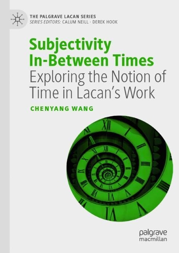 Паперова книга «Subjectivity In-Between Times: Exploring the Notion of Time in Lacan’s Work», автор Ченьян Ван - фото №1