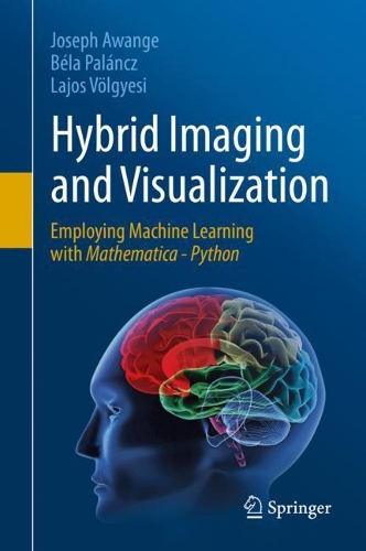 [object Object] «Hybrid Imaging and Visualization: Employing Machine Learning with Mathematica - Python», авторів Бела Паланч, Джозеф Аванге, Лайош Вьольгеші - фото №1