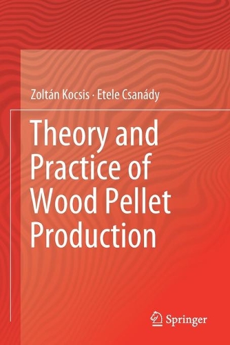 Бумажная книга «Theory and Practice of Wood Pellet Production», авторов Этель Чанади, Золтан Кочиш - фото №1