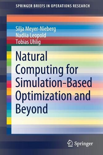[object Object] «Natural Computing for Simulation-Based Optimization and Beyond», авторів Надія Леопольд, Сілія Майєр-Ніберг, Тобіас Уліг - фото №1