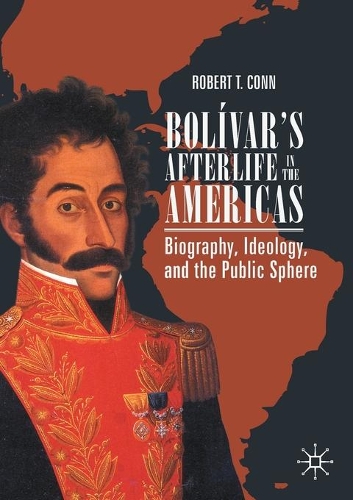 Бумажная книга «Bolívar’s Afterlife in the Americas: Biography, Ideology, and the Public Sphere», автор Роберт Т. Конн - фото №1