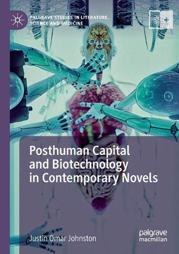 Бумажная книга «Posthuman Capital and Biotechnology in Contemporary Novels», автор Джастин Омар Джонстон - фото №1
