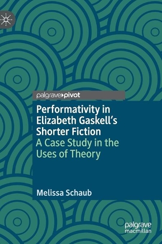 Бумажная книга «Performativity in Elizabeth Gaskell’s Shorter Fiction: A Case Study in the Uses of Theory», автор Мелисса Шауб - фото №1