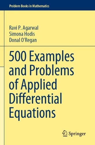 Бумажная книга «500 Examples and Problems of Applied Differential Equations», авторов Донал О'Риган, Рави П. Агарвал, Симона Ходис - фото №1