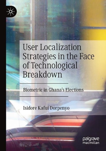 Бумажная книга «User Localization Strategies in the Face of Technological Breakdown: Biometric in Ghana’s Elections», автор Исидор Кафуи Дорпеньо - фото №1