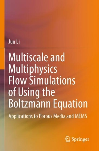 Бумажная книга «Multiscale and Multiphysics Flow Simulations of Using the Boltzmann Equation: Applications to Porous Media and MEMS», автор Цзюнь Ли - фото №1