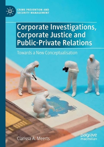 Бумажная книга «Corporate Investigations, Corporate Justice and Public-Private Relations: Towards a New Conceptualisation», автор Кларисса А. Меертс - фото №1