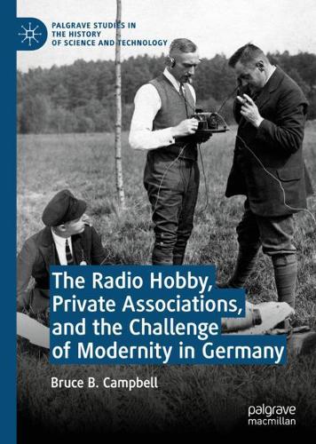 Бумажная книга «The Radio Hobby, Private Associations, and the Challenge of Modernity in Germany», автор Брюс Б. Кэмпбелл - фото №1