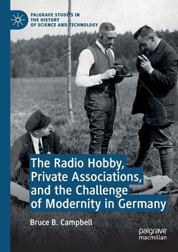 Бумажная книга «The Radio Hobby, Private Associations, and the Challenge of Modernity in Germany», автор Брюс Б. Кэмпбелл - фото №1