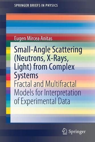 [object Object] «Small-Angle Scattering (Neutrons, X-Rays, Light) from Complex Systems: Fractal and Multifractal Models for Interpretation of Experimental Data», автор Юджин Мірча Анітас - фото №1
