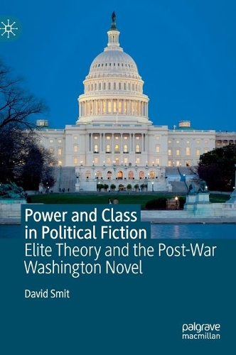 Бумажная книга «Power and Class in Political Fiction: Elite Theory and the Post-War Washington Novel», автор Дэвид Смит - фото №1