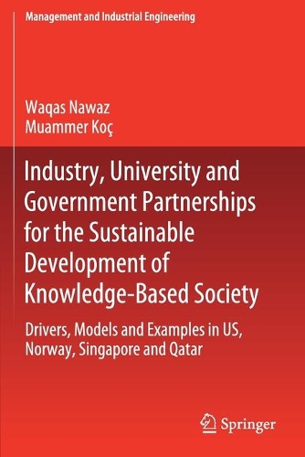 Бумажная книга «Industry, University and Government Partnerships for the Sustainable Development of Knowledge-Based Society: Drivers, Models and Examples in US, Norway, Singapore and Qatar», авторов Муаммер Коч, Вакас Наваз - фото №1