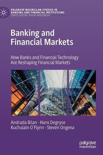 Бумажная книга «Banking and Financial Markets: How Banks and Financial Technology Are Reshaping Financial Markets», авторов Андрада Билан, Ганс Дегриз, Кучулейн О'Флинн, Стивен Онгена - фото №1