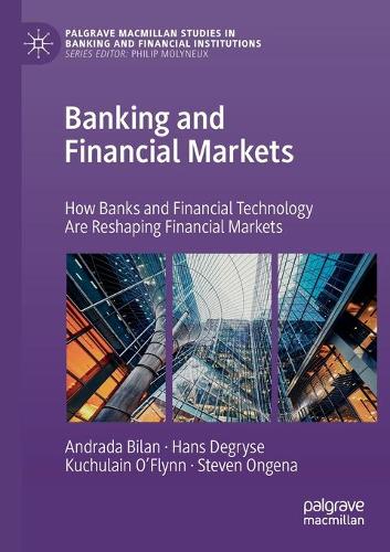 Бумажная книга «Banking and Financial Markets: How Banks and Financial Technology Are Reshaping Financial Markets», авторов Андрада Билан, Ганс Дегриз, Кучулейн О'Флинн, Стивен Онгена - фото №1