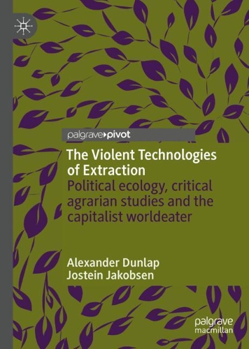 [object Object] «The Violent Technologies of Extraction: Political ecology, critical agrarian studies and the capitalist worldeater», автор Йостейн Якобсен - фото №1