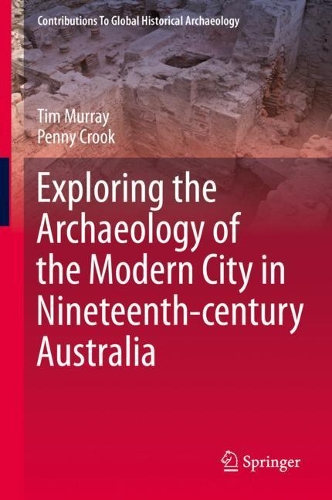 Бумажная книга «Exploring the Archaeology of the Modern City in Nineteenth-century Australia», авторов Пенни Крук, Тим Мюррей - фото №1
