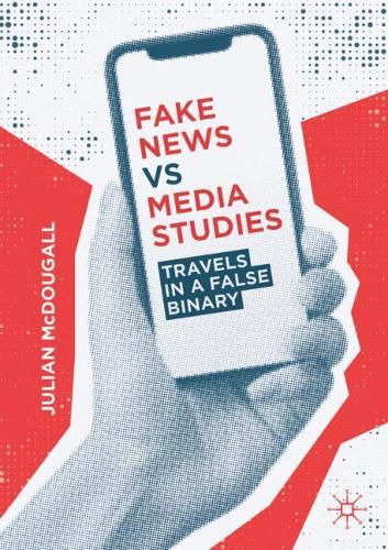 Бумажная книга «Fake News vs Media Studies: Travels in a False Binary», автор Джулиан Макдугалл - фото №1