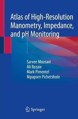 Бумажная книга «Atlas of High-Resolution Manometry, Impedance, and pH Monitoring», авторов Али Резаи, Марк Пиментель, Нипапорн Пичетшоте, Сарви Мусави - фото №1