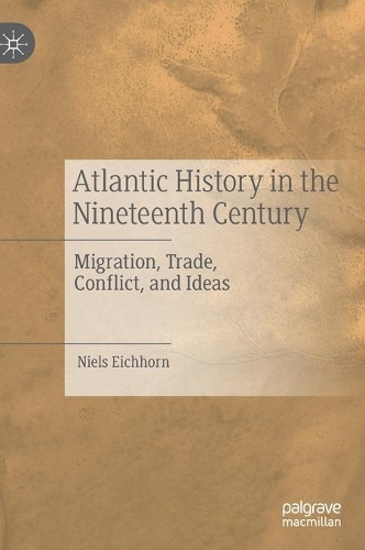 Бумажная книга «Atlantic History in the Nineteenth Century: Migration, Trade, Conflict, and Ideas», автор Нильс Эйххорн - фото №1