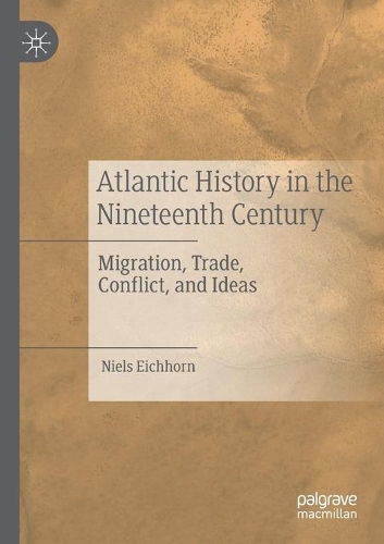 Бумажная книга «Atlantic History in the Nineteenth Century: Migration, Trade, Conflict, and Ideas», автор Нильс Эйххорн - фото №1