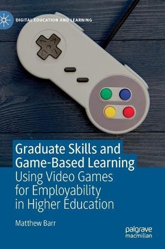 Бумажная книга «Graduate Skills and Game-Based Learning: Using Video Games for Employability in Higher Education», автор Мэтью Барр - фото №1