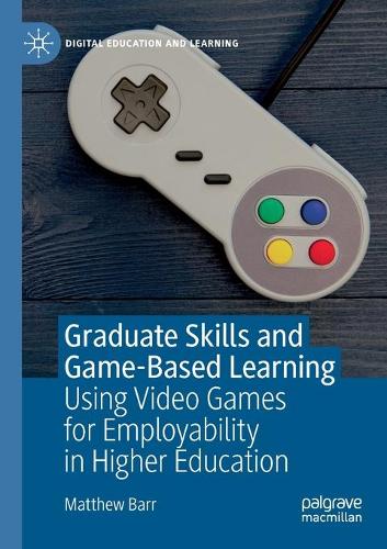 Бумажная книга «Graduate Skills and Game-Based Learning: Using Video Games for Employability in Higher Education», автор Мэтью Барр - фото №1