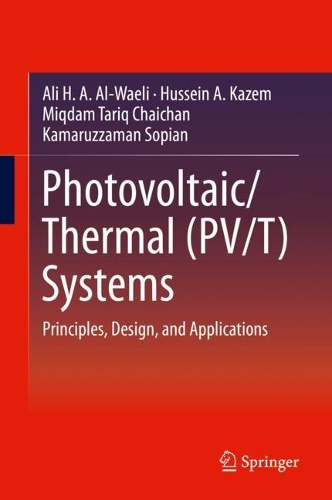 Бумажная книга «Photovoltaic/Thermal (PV/T) Systems: Principles, Design, and Applications», авторов Али Х. А. Аль-Ваэли, Хусейн А. Казем, Камаруззаман Сопиан, Микдам Тарик Чайхан - фото №1