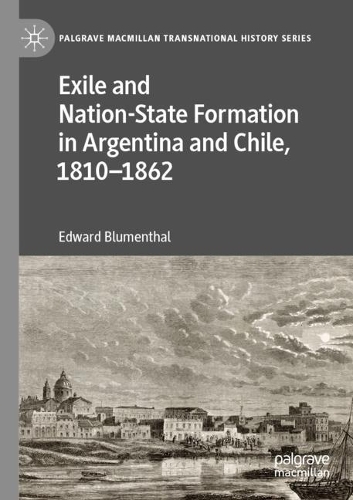 Бумажная книга «Exile and Nation-State Formation in Argentina and Chile, 1810–1862», автор Эдвард Блюменталь - фото №1