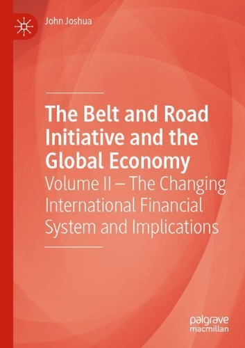 Бумажная книга «The Belt and Road Initiative and the Global Economy: Volume II – The Changing International Financial System and Implications», автор Джон Джошуа - фото №1