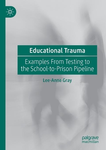 Бумажная книга «Educational Trauma: Examples From Testing to the School-to-Prison Pipeline», автор Ли-Энн Грей - фото №1