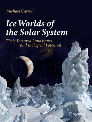 [object Object] «Ice Worlds of the Solar System: Their Tortured Landscapes and Biological Potential», автор Майкл Кэрролл - фото №1