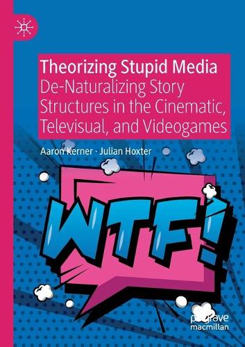 Бумажная книга «Theorizing Stupid Media: De-Naturalizing Story Structures in the Cinematic, Televisual, and Videogames», авторов Аарон Кернер, Джулиан Хокстер - фото №1