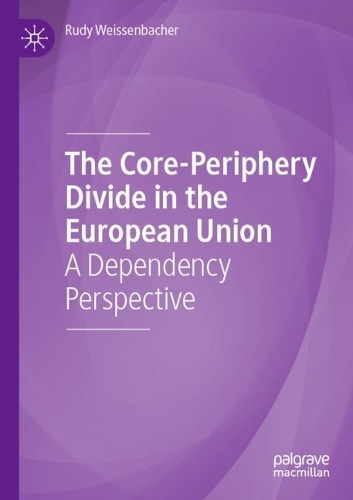Бумажная книга «The Core-Periphery Divide in the European Union: A Dependency Perspective», автор Руди Вайсенбахер - фото №1