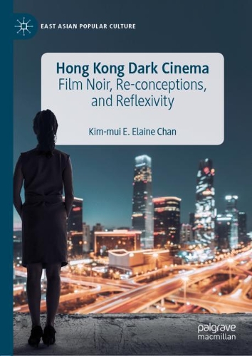 Паперова книга «Hong Kong Dark Cinema: Film Noir, Re-conceptions, and Reflexivity», автор Кім-Муї Е. Елейн Чан - фото №1