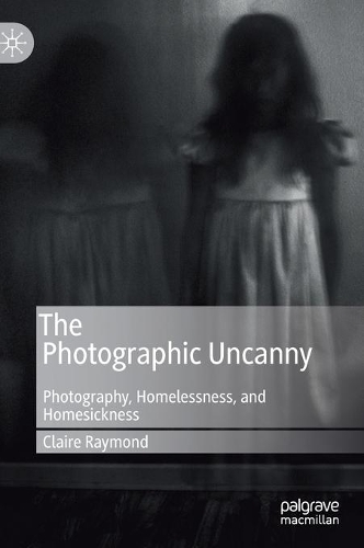 Бумажная книга «The Photographic Uncanny: Photography, Homelessness, and Homesickness», автор Клэр Рэймонд - фото №1