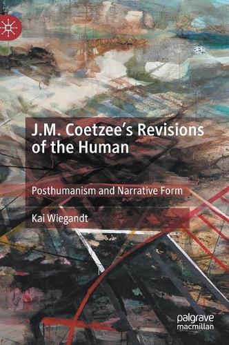 Бумажная книга «J.M. Coetzee’s Revisions of the Human: Posthumanism and Narrative Form», автор Кай Вигандт - фото №1