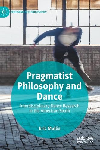 Бумажная книга «Pragmatist Philosophy and Dance: Interdisciplinary Dance Research in the American South», автор Эрик Маллис - фото №1