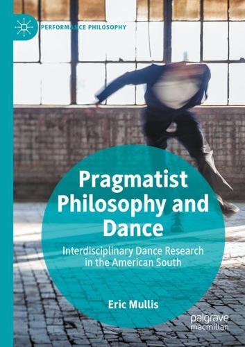 Бумажная книга «Pragmatist Philosophy and Dance: Interdisciplinary Dance Research in the American South», автор Эрик Маллис - фото №1