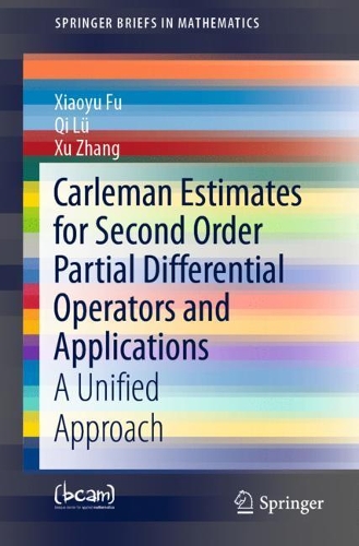 [object Object] «Carleman Estimates for Second Order Partial Differential Operators and Applications: A Unified Approach», авторів Ци Лю, Сяою Фу, Сюй Чжан - фото №1