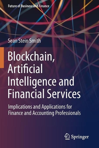 Бумажная книга «Blockchain, Artificial Intelligence and Financial Services: Implications and Applications for Finance and Accounting Professionals», автор Шон Стайн Смит - фото №1