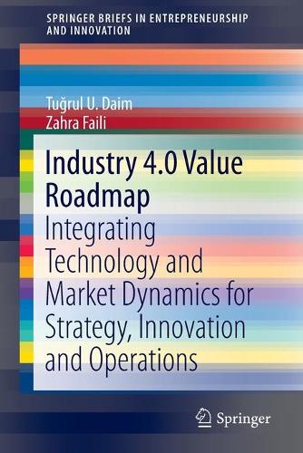 [object Object] «Industry 4.0 Value Roadmap: Integrating Technology and Market Dynamics for Strategy, Innovation and Operations», авторів Тугрул У. Дайм, Захра Файлі - фото №1