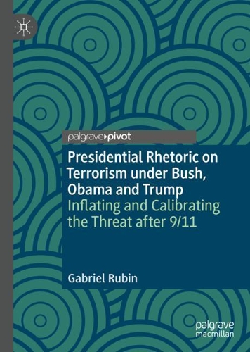Бумажная книга «Presidential Rhetoric on Terrorism under Bush, Obama and Trump: Inflating and Calibrating the Threat after 9/11», автор Габриэль Рубин - фото №1