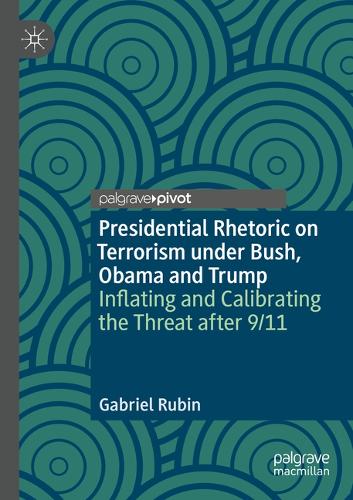 Бумажная книга «Presidential Rhetoric on Terrorism under Bush, Obama and Trump: Inflating and Calibrating the Threat after 9/11», автор Габриэль Рубин - фото №1