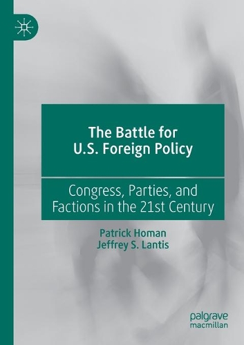 Бумажная книга «The Battle for U.S. Foreign Policy: Congress, Parties, and Factions in the 21st Century», авторов Джеффри С. Лантис, Патрик Хоман - фото №1